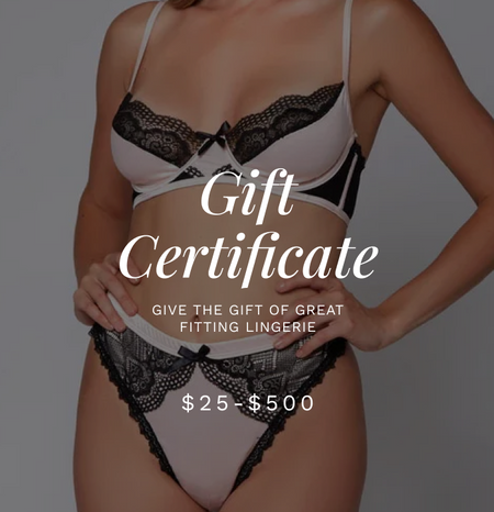 Give the gift of great fitting lingerie. Gift cards available from $25-$500